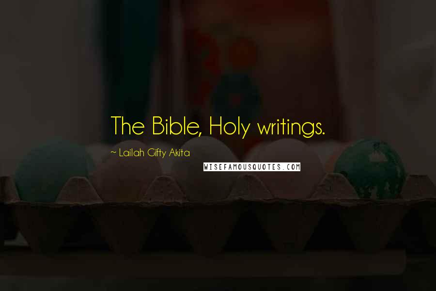 Lailah Gifty Akita Quotes: The Bible, Holy writings.