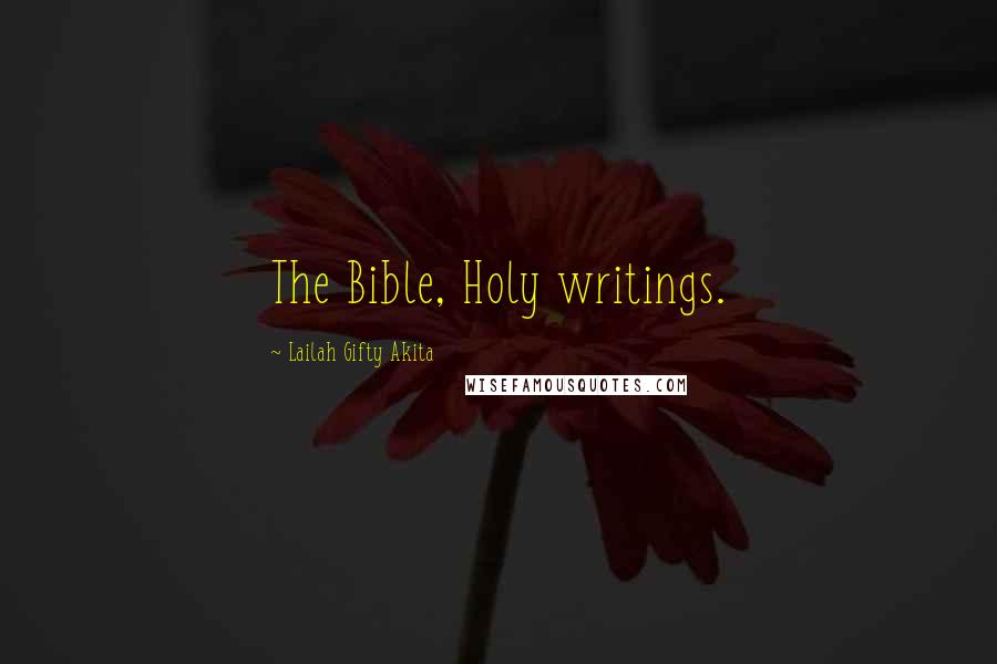 Lailah Gifty Akita Quotes: The Bible, Holy writings.