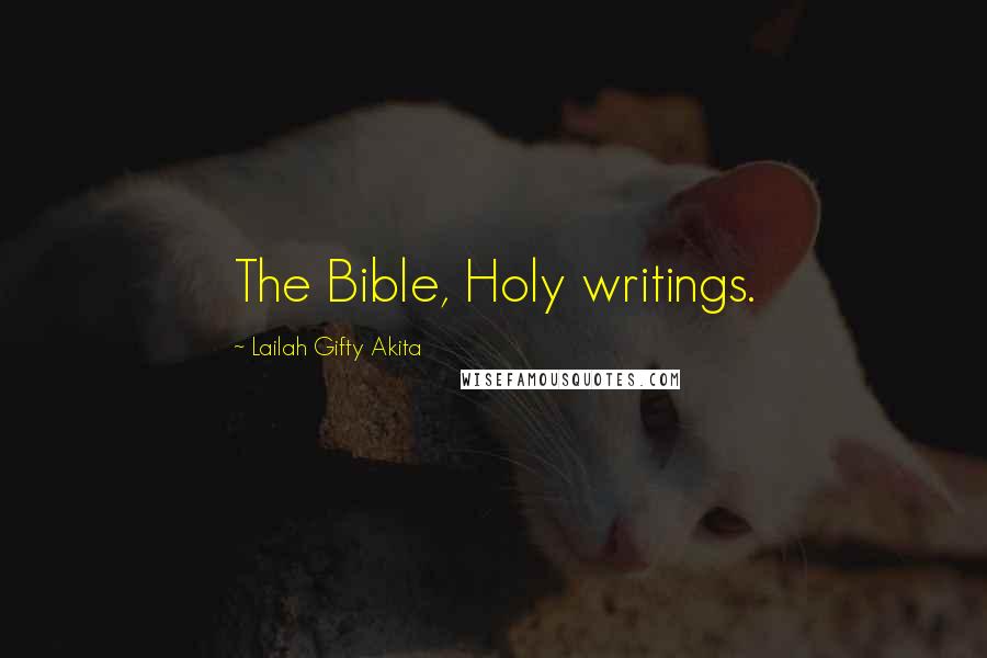 Lailah Gifty Akita Quotes: The Bible, Holy writings.