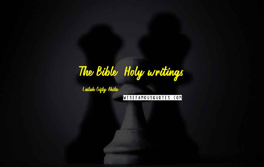 Lailah Gifty Akita Quotes: The Bible, Holy writings.