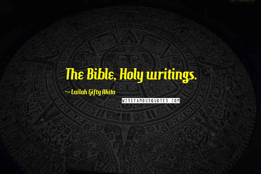 Lailah Gifty Akita Quotes: The Bible, Holy writings.