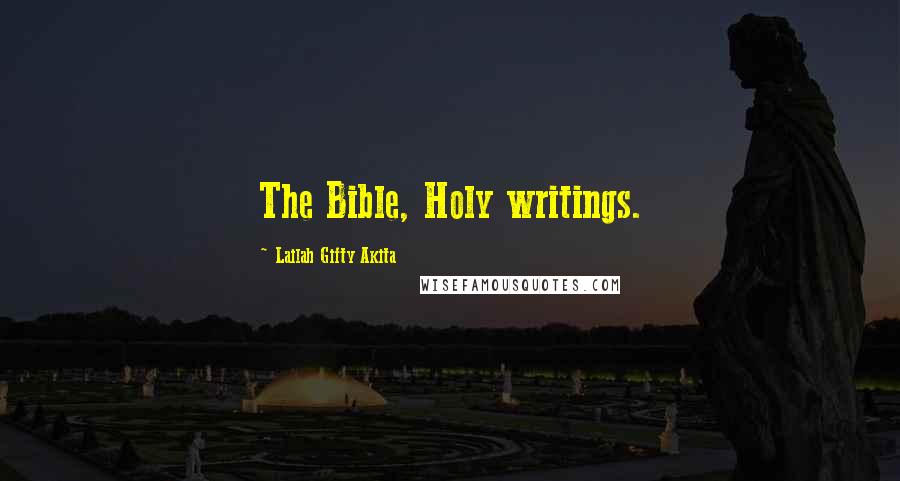 Lailah Gifty Akita Quotes: The Bible, Holy writings.