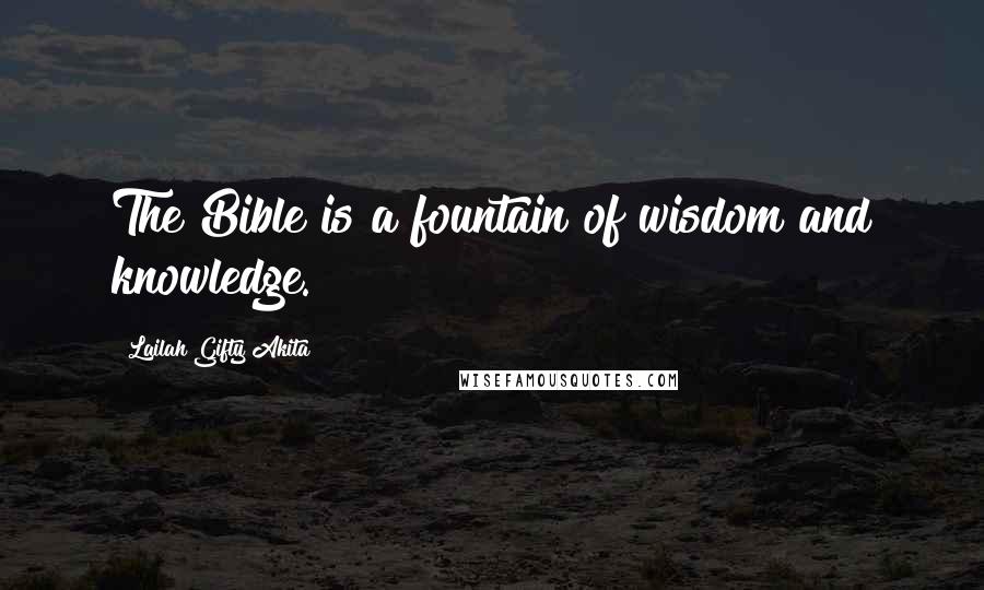 Lailah Gifty Akita Quotes: The Bible is a fountain of wisdom and knowledge.