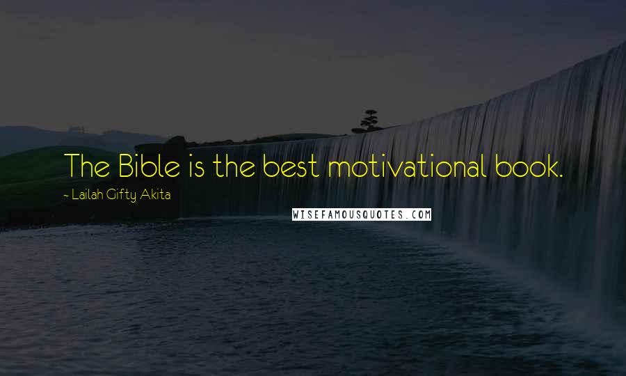 Lailah Gifty Akita Quotes: The Bible is the best motivational book.