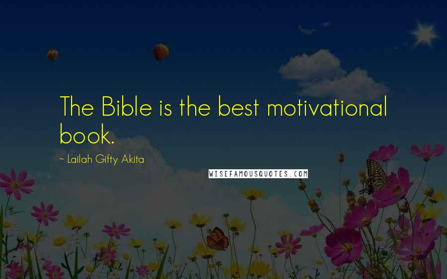 Lailah Gifty Akita Quotes: The Bible is the best motivational book.