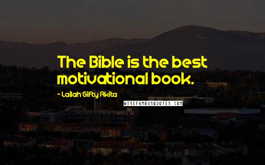 Lailah Gifty Akita Quotes: The Bible is the best motivational book.