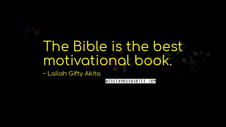 Lailah Gifty Akita Quotes: The Bible is the best motivational book.