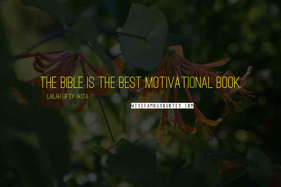 Lailah Gifty Akita Quotes: The Bible is the best motivational book.