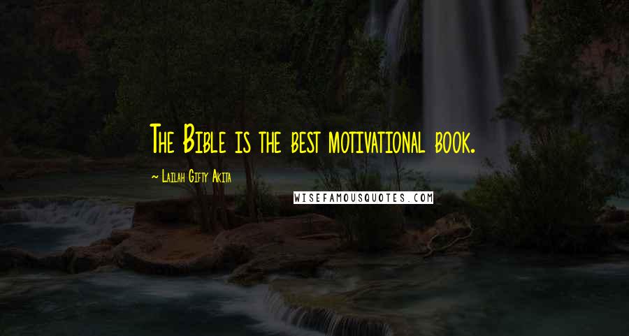 Lailah Gifty Akita Quotes: The Bible is the best motivational book.