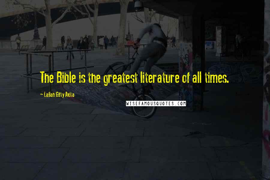 Lailah Gifty Akita Quotes: The Bible is the greatest literature of all times.