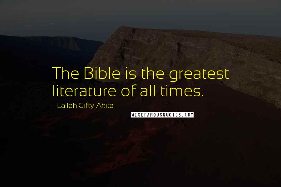 Lailah Gifty Akita Quotes: The Bible is the greatest literature of all times.
