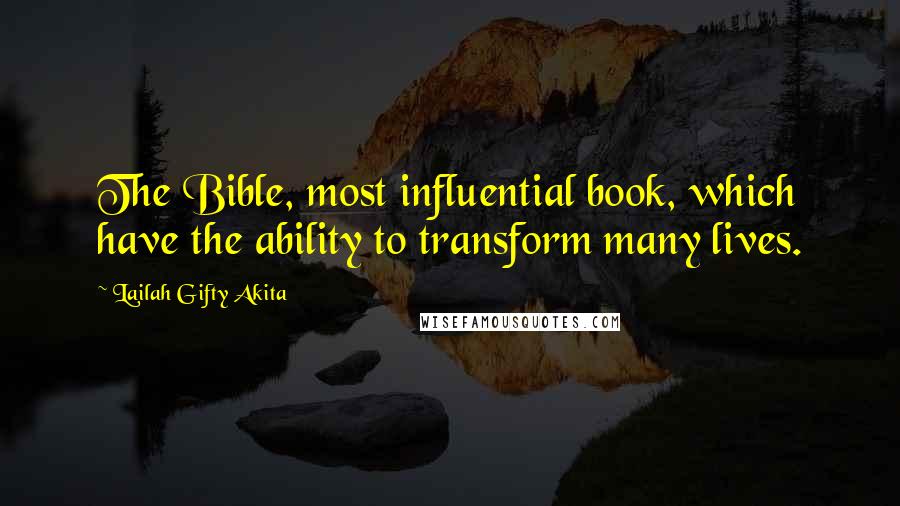 Lailah Gifty Akita Quotes: The Bible, most influential book, which have the ability to transform many lives.