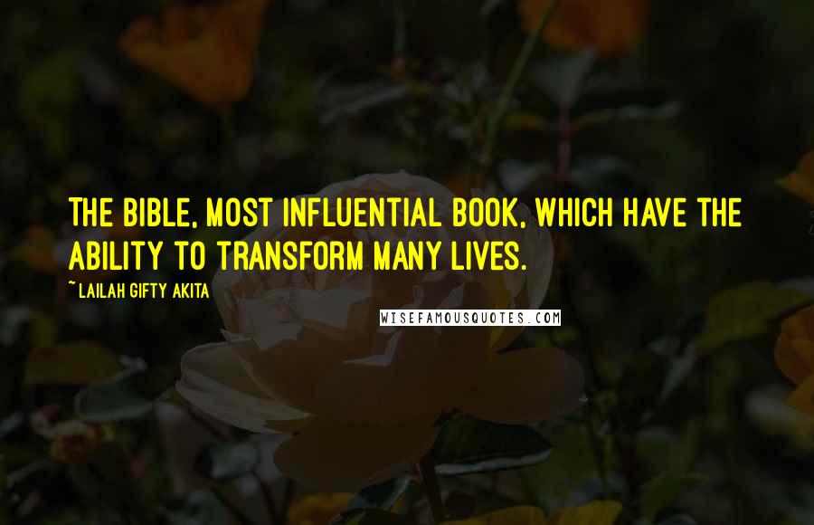 Lailah Gifty Akita Quotes: The Bible, most influential book, which have the ability to transform many lives.