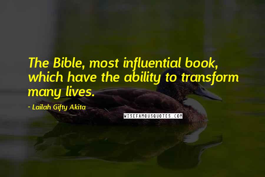 Lailah Gifty Akita Quotes: The Bible, most influential book, which have the ability to transform many lives.
