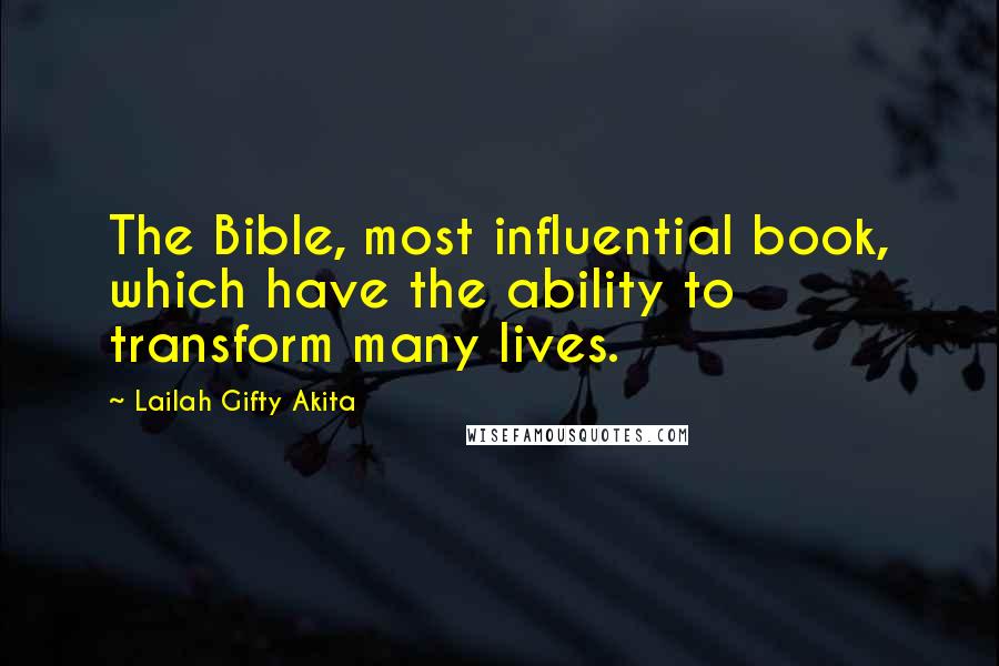 Lailah Gifty Akita Quotes: The Bible, most influential book, which have the ability to transform many lives.