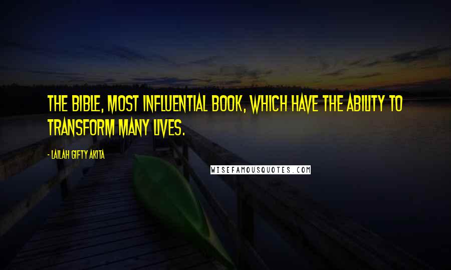 Lailah Gifty Akita Quotes: The Bible, most influential book, which have the ability to transform many lives.