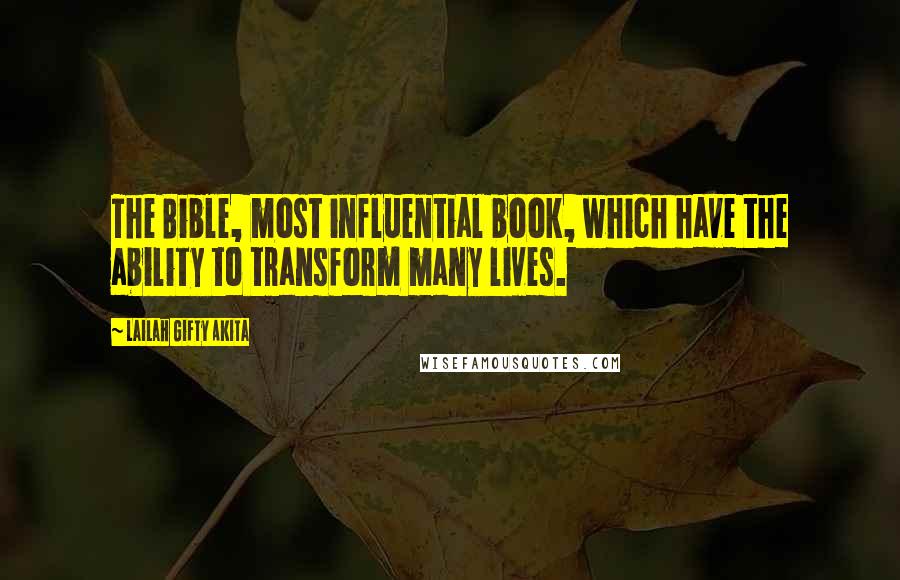 Lailah Gifty Akita Quotes: The Bible, most influential book, which have the ability to transform many lives.