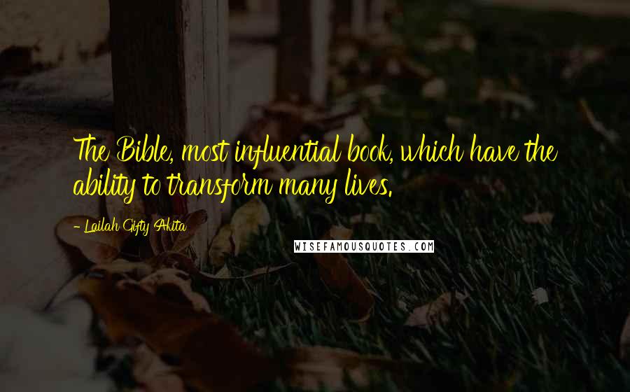 Lailah Gifty Akita Quotes: The Bible, most influential book, which have the ability to transform many lives.