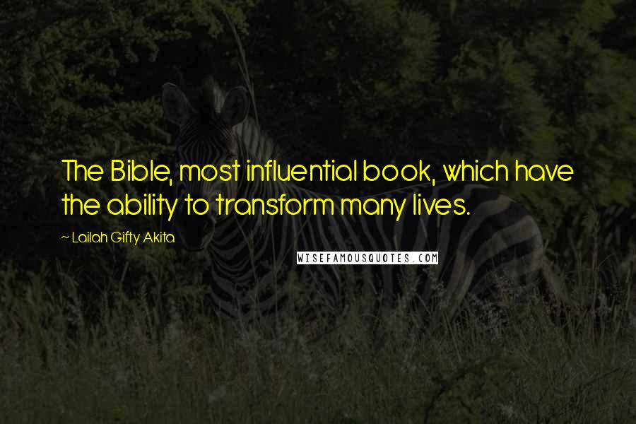 Lailah Gifty Akita Quotes: The Bible, most influential book, which have the ability to transform many lives.