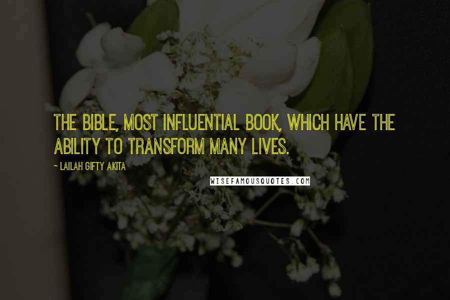 Lailah Gifty Akita Quotes: The Bible, most influential book, which have the ability to transform many lives.