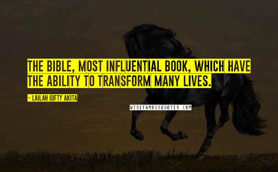 Lailah Gifty Akita Quotes: The Bible, most influential book, which have the ability to transform many lives.