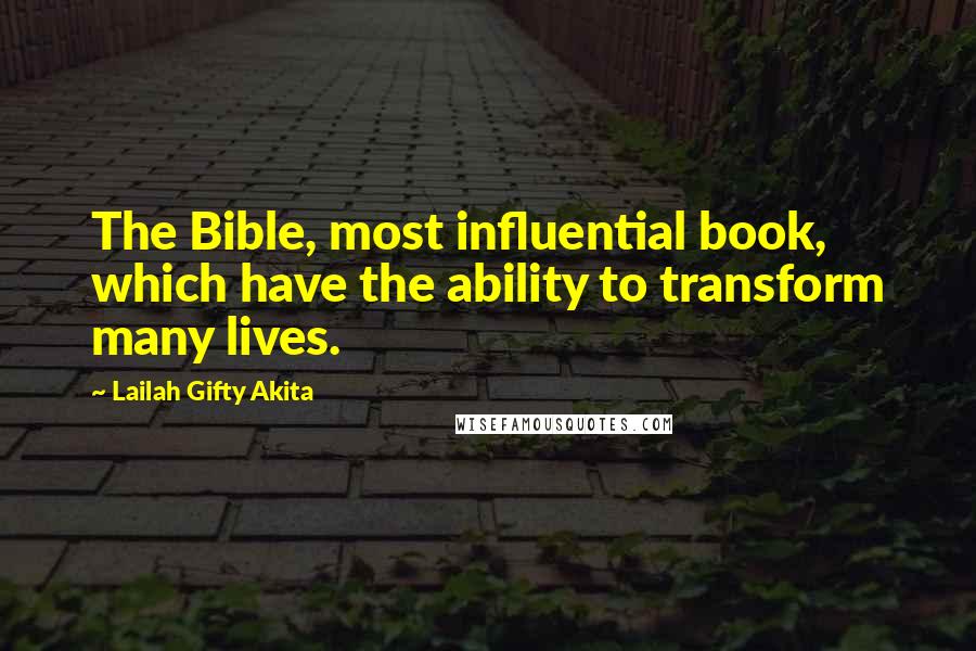 Lailah Gifty Akita Quotes: The Bible, most influential book, which have the ability to transform many lives.