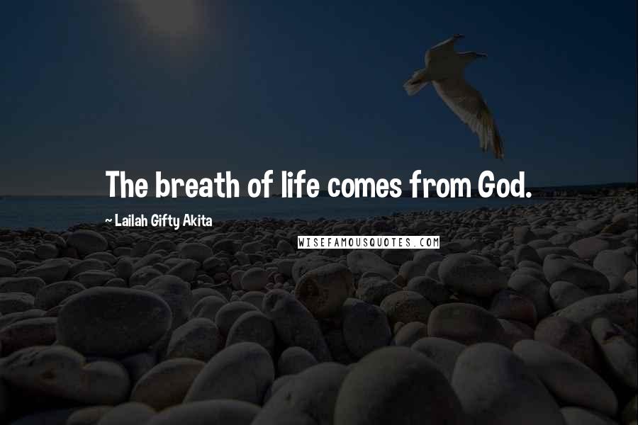 Lailah Gifty Akita Quotes: The breath of life comes from God.