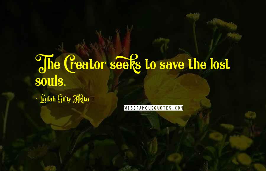 Lailah Gifty Akita Quotes: The Creator seeks to save the lost souls.