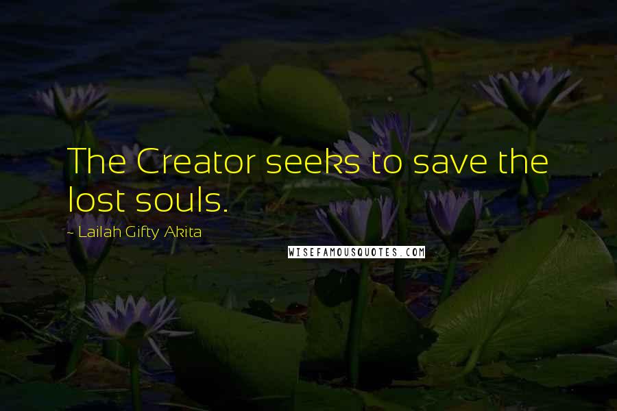 Lailah Gifty Akita Quotes: The Creator seeks to save the lost souls.