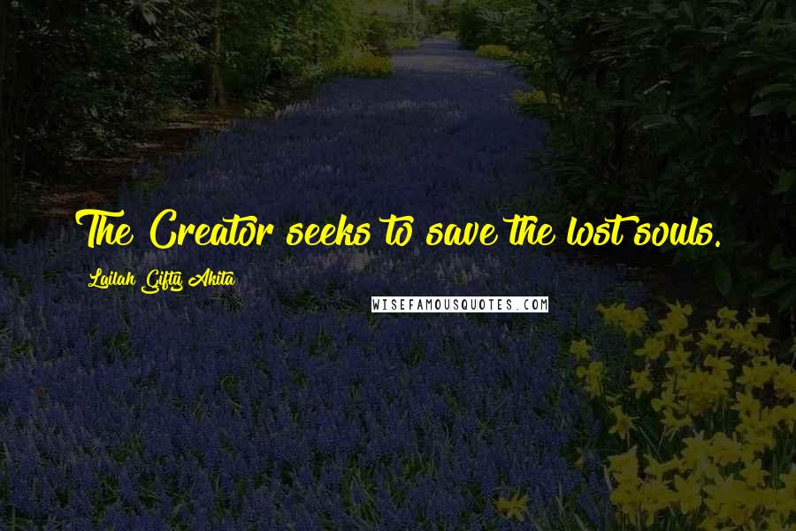 Lailah Gifty Akita Quotes: The Creator seeks to save the lost souls.