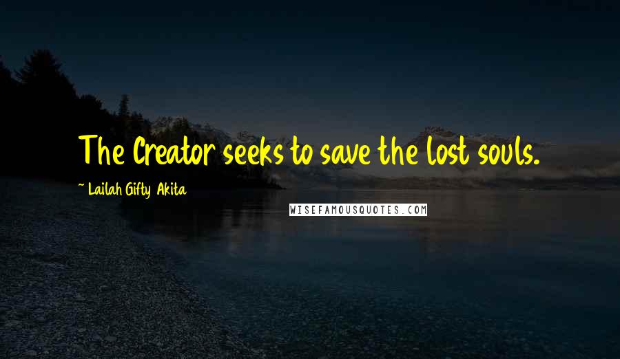 Lailah Gifty Akita Quotes: The Creator seeks to save the lost souls.
