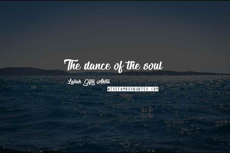 Lailah Gifty Akita Quotes: The dance of the soul!