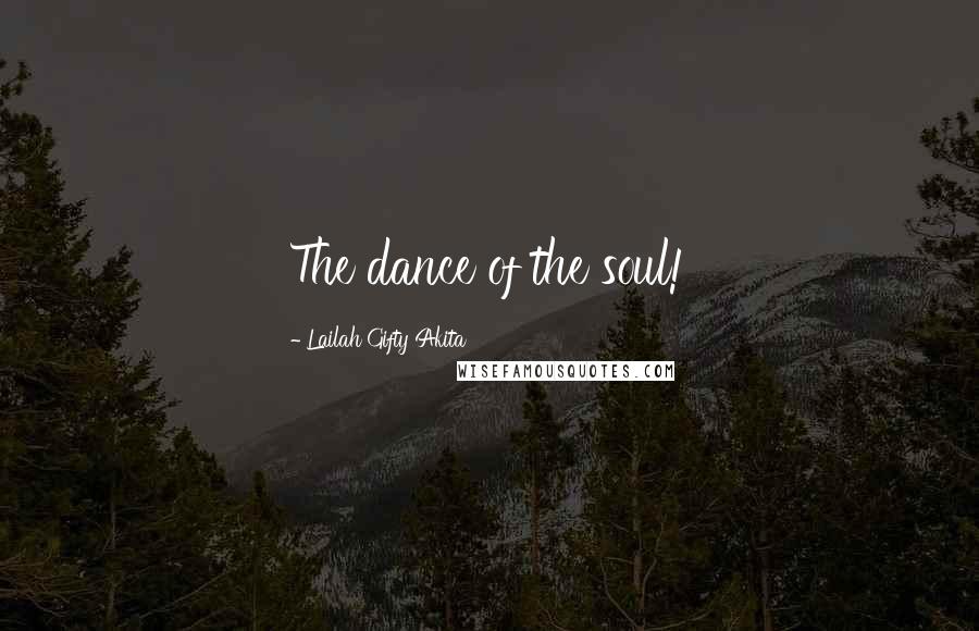 Lailah Gifty Akita Quotes: The dance of the soul!