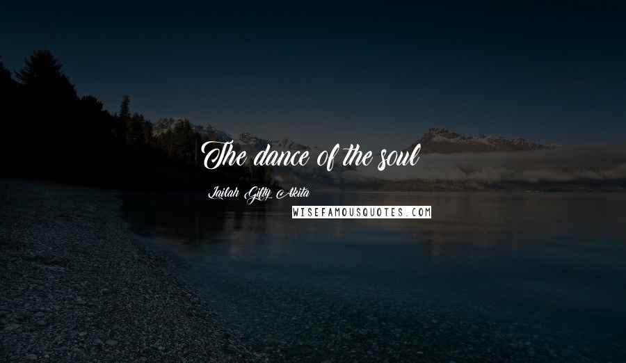 Lailah Gifty Akita Quotes: The dance of the soul!
