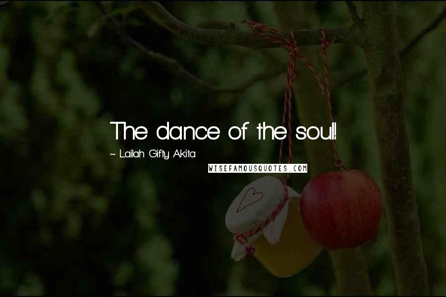 Lailah Gifty Akita Quotes: The dance of the soul!