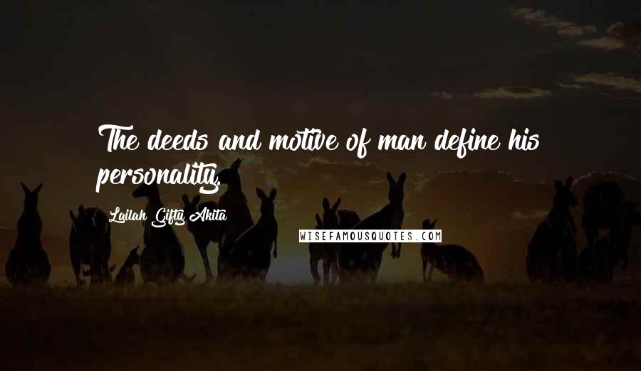 Lailah Gifty Akita Quotes: The deeds and motive of man define his personality.