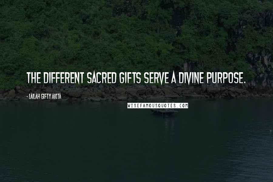 Lailah Gifty Akita Quotes: The different sacred gifts serve a divine purpose.