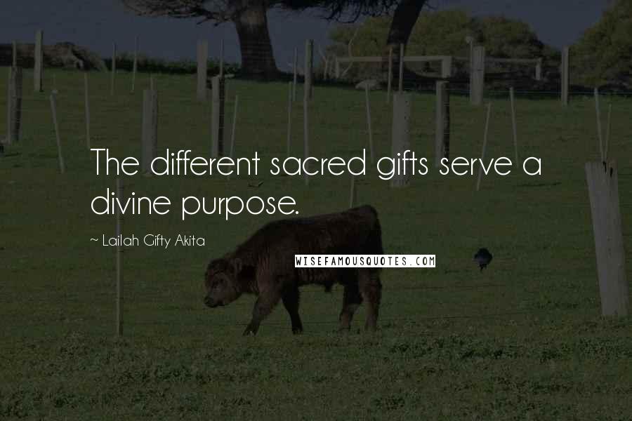 Lailah Gifty Akita Quotes: The different sacred gifts serve a divine purpose.