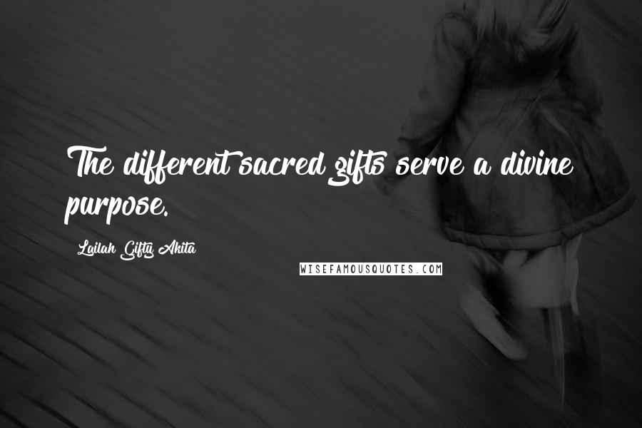 Lailah Gifty Akita Quotes: The different sacred gifts serve a divine purpose.