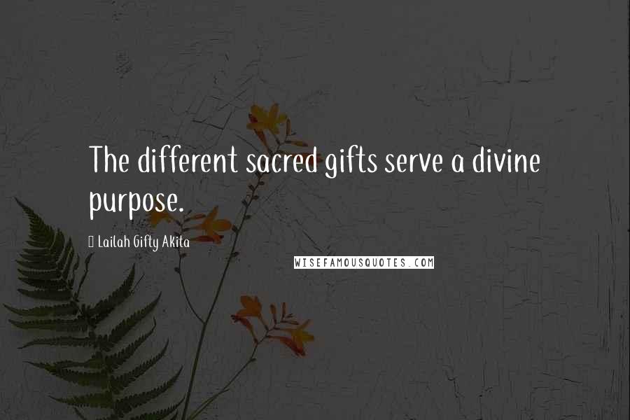 Lailah Gifty Akita Quotes: The different sacred gifts serve a divine purpose.