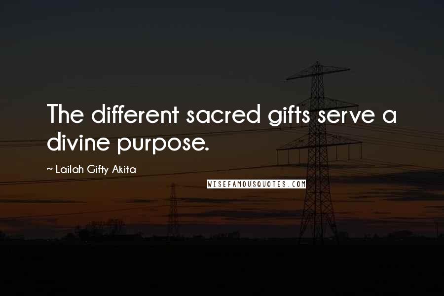 Lailah Gifty Akita Quotes: The different sacred gifts serve a divine purpose.