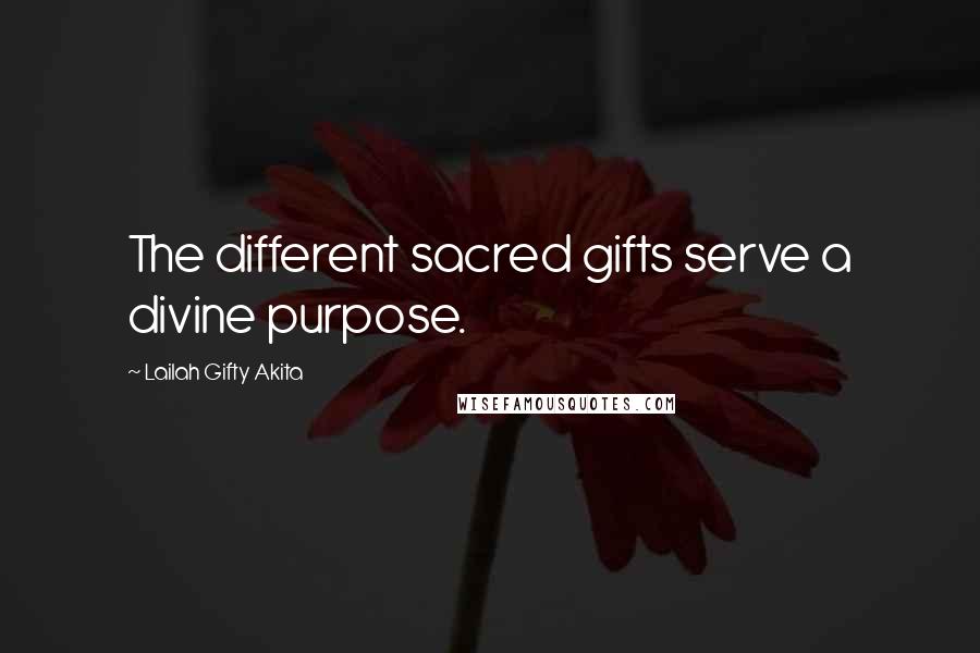 Lailah Gifty Akita Quotes: The different sacred gifts serve a divine purpose.