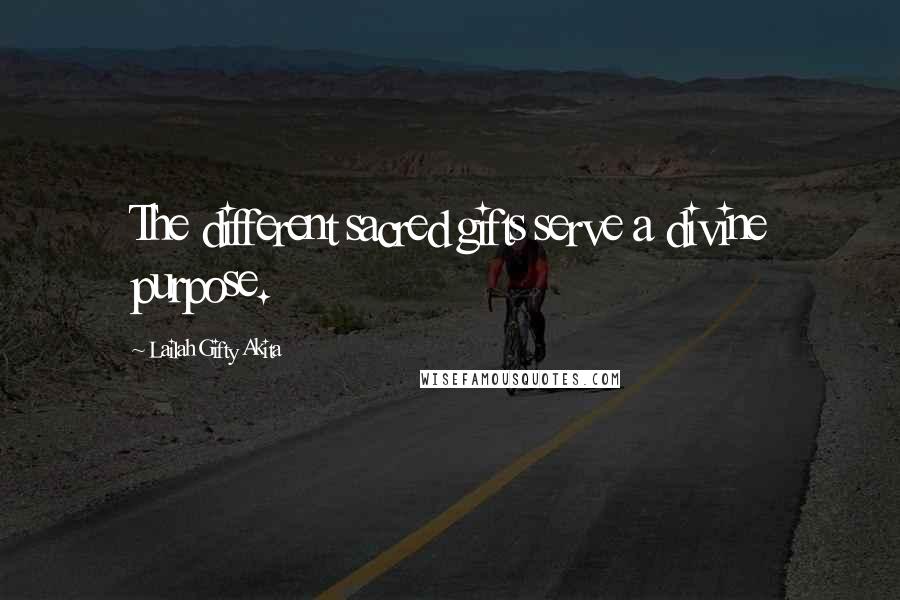 Lailah Gifty Akita Quotes: The different sacred gifts serve a divine purpose.