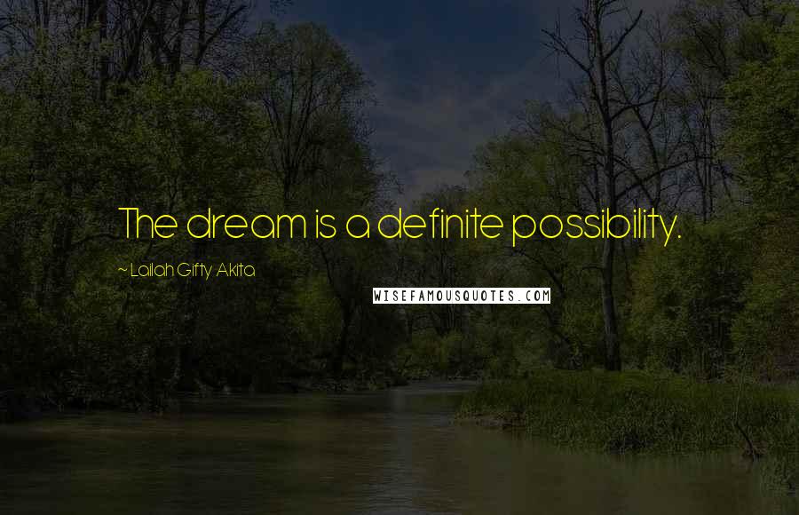Lailah Gifty Akita Quotes: The dream is a definite possibility.