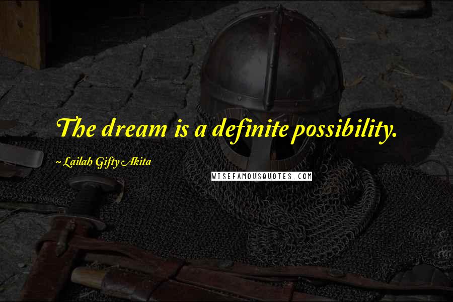 Lailah Gifty Akita Quotes: The dream is a definite possibility.