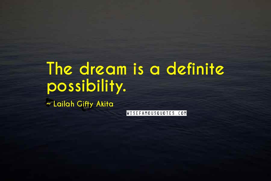 Lailah Gifty Akita Quotes: The dream is a definite possibility.