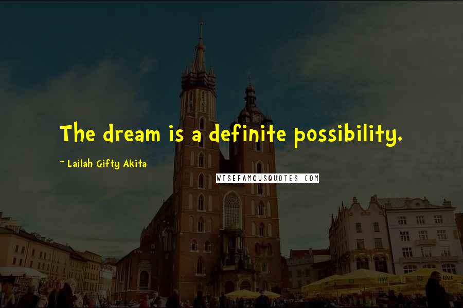 Lailah Gifty Akita Quotes: The dream is a definite possibility.