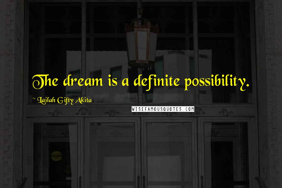 Lailah Gifty Akita Quotes: The dream is a definite possibility.