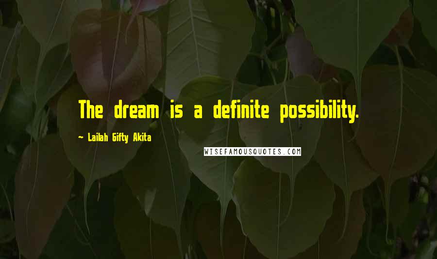 Lailah Gifty Akita Quotes: The dream is a definite possibility.