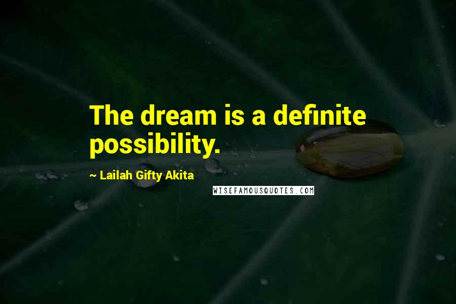 Lailah Gifty Akita Quotes: The dream is a definite possibility.